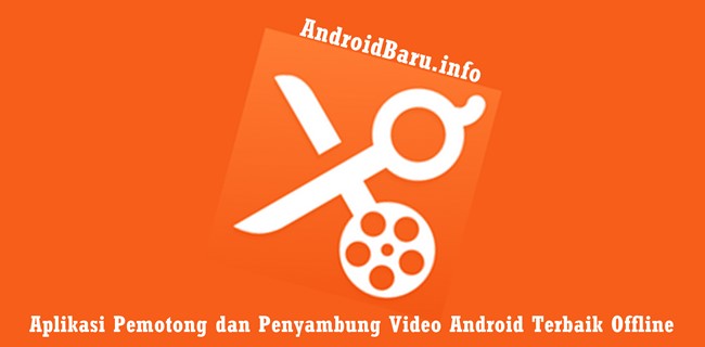 Free Download Aplikasi Pemotong Video Android Terbaik dan Penggabung Film di HP