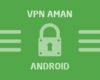 Nama Aplikasi VPN Android yang Aman Gratis Cepat Terbaik Unlimited Tanpa Root
